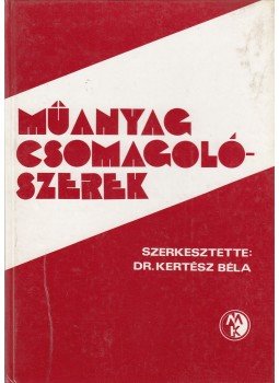 Dr. Kertész Béla - Műanyag csomagolószerek Dr. Kertész Béla - Műanyag csomagolószerek, Budapest 1985 antikvár könyv