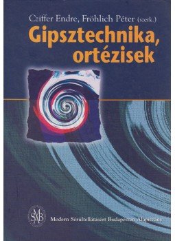 Cziffer Endre, Fröhlich Péter - Gipsztechnika, ortézisek Cziffer Endre, Fröhlich Péter - Gipsztechnika, ortézisek, Budapest 1999 antikvár könyv