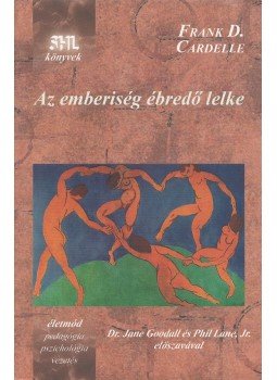 Cardelle, Frank D. - Az emberiség ébredő lelke Cardelle, Frank D. - Az emberiség ébredő lelke, Budapest 2006 antikvár könyv
