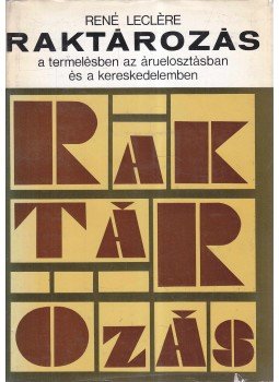 René Leclére - Raktározás a termelésben, az áruelosztásban és a kereskedelemben, Budapest 1968 antikvár könyv