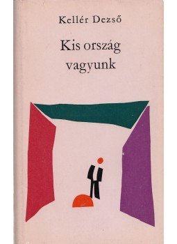 Kellér Dezső - Kis ország vagyunk (dedikált) Kellér Dezső - Kis ország vagyunk (dedikált), Budapest 1964 antikvár könyv
