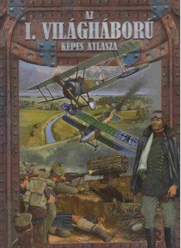 Szabó Imre - Az I. világháború képes atlasza, Budapest 2009 antikvár könyv