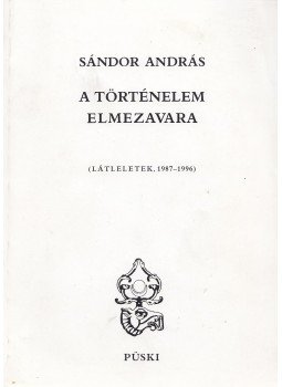 Sándor András - A történelem elmezavara (dedikált) Sándor András - A történelem elmezavara (dedikált), Budapest 1997 antikvár könyv