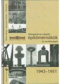 Balázs György,Borosnyói Adorján,Tóth Ernő - Műegyetemen végzett építőmérnökök és munkásságuk 1943-1951
