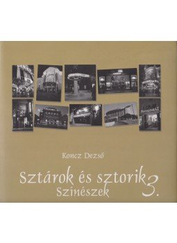 Koncz Dezső - Sztárok és sztorik 3. - Színészek Koncz Dezső - Sztárok és sztorik 3. - Színészek, 2011 antikvár könyv