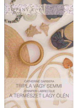 Catherine Garbera, LaBrecque, Jennifer - Tripla vagy semmi / A természet lágy ölén, Tatabánya 2013 antikvár könyv