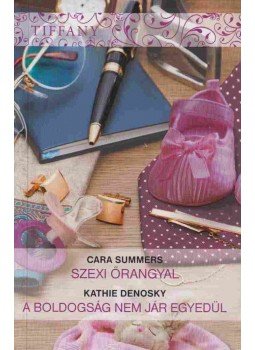 Summers, Cara, DeNosky, Kathie - Szexi őrangyal / A boldogság nem jár egyedül Summers, Cara, DeNosky, Kathie - Szexi őrangyal / A boldogság nem jár egyedül, Tatabánya 2014 antikvár könyv