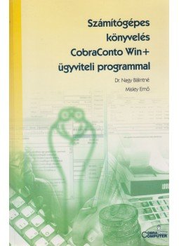 Nagy Bálintné dr., Misley Ernő - Számítógépes könyvelés CobraConto Win+ ügyviteli programmal Nagy Bálintné dr., Misley Ernő - Számítógépes könyvelés CobraConto Win+ ügyviteli programmal, Budapest 2001 antikvár könyv