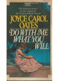 OATES, JOYCE CAROL - Do With Me What You Will