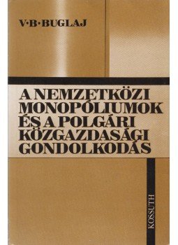 V. B. Buglaj - A nemzetközi monopóliumok és a polgári közgazdasági gondolkodás, Budapest 1984 antikvár könyv