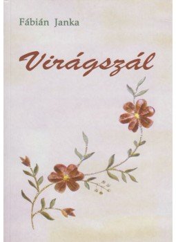 Fábián Janka - Virágszál Fábián Janka - Virágszál, Budapest 2010 antikvár könyv