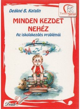 Deákné B. Katalin - Minden kezdet nehéz Deákné B. Katalin - Minden kezdet nehéz, Pápa 0 antikvár könyv
