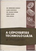 Tóth István,Dr. Héberger Károly,Rezek Ödön,Iliász Dimitrisz,Dr. Kalászi  István - A gépgyártás technológiája III.