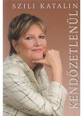 Szili Katalin - Kendőzetlenül