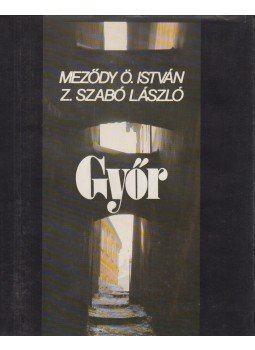 Meződy Ö. István, Z. Szabó László - Győr Meződy Ö. István, Z. Szabó László - Győr, Budapest 0 antikvár könyv
