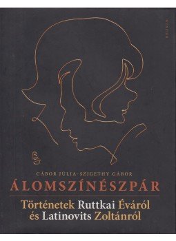 GÁBOR JÚLIA , Szigethy Gábor - Álomszínészpár GÁBOR JÚLIA , Szigethy Gábor - Álomszínészpár, Budapest 2011 antikvár könyv