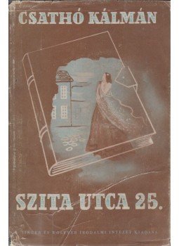 Csathó Kálmán - Szita-utca 25. Csathó Kálmán - Szita-utca 25., Budapest 1943 antikvár könyv