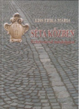 Kiss Erika Mária - Séta közben, Székesfehérvár 2010 antikvár könyv