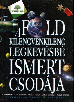 Hadházi László, Litkai Gergely, Kovács András Péter, Pataki Balázs - A Föld kilencvenkilenc legkevésbé ismert csodája Hadházi László, Litkai Gergely, Kovács András Péter, Pataki Balázs - A Föld kilencvenkilenc legkevésbé ismert csodája, Budapest 2008 antikvár könyv