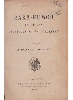 Toldy István - Baka-humor az utczán, kaszárnyában és háborúban Toldy István - Baka-humor az utczán, kaszárnyában és háborúban, Budapest 1878 antikvár könyv