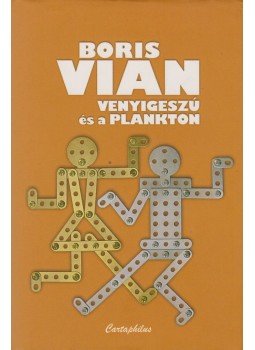 Boris Vian - Venyigeszú és a plankton Boris Vian - Venyigeszú és a plankton, Budapest 2008 antikvár könyv