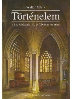 Walter Mária - Történelem a középiskolák 10. évfolyama számára, Budapest 2001 antikvár könyv