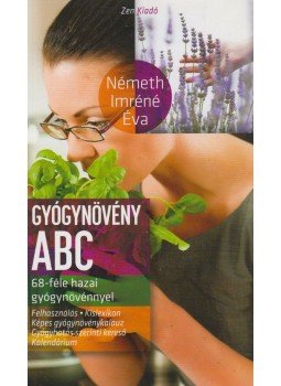 Németh Imréné Éva - Gyógynövény ABC Németh Imréné Éva - Gyógynövény ABC, Budapest 2015 antikvár könyv
