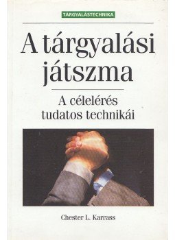 Chester L. Karrass - A tárgyalási játszma Chester L. Karrass - A tárgyalási játszma, Budapest 1999 antikvár könyv
