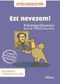 Csájiné Knézics Anikó - Ezt nevezem! - Feladatgyűjtemény Bosnyák Viktória könyvéhez