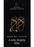 Abeln, Reinhard,Kner, Anton - A szép öregség titka