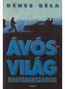 Dénes Béla - Ávós világ Magyarországon Dénes Béla - Ávós világ Magyarországon, Győr 1999 antikvár könyv