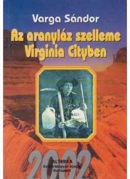 Varga Sándor - Az aranyláz szelleme Virginia cityben Varga Sándor - Az aranyláz szelleme Virginia cityben, Budapest 2002 antikvár könyv