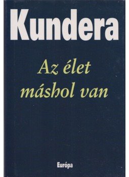 Milan Kundera - Az élet máshol van Milan Kundera - Az élet máshol van, Budapest 2009 antikvár könyv