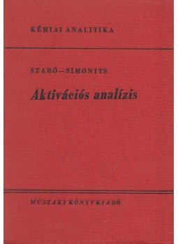 Szabó Elek, Simonits András - Aktivációs analízis Szabó Elek, Simonits András - Aktivációs analízis, Budapest 1973 antikvár könyv