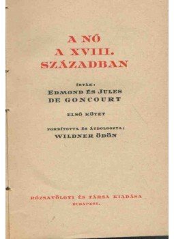 Goncourt, Edmond, Goncourt, Jules - A nő a XVIII. században I-II., Budapest 1921 antikvár könyv