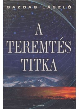 Gazdag László - A teremtés titka Gazdag László - A teremtés titka, Pécs 2004 antikvár könyv