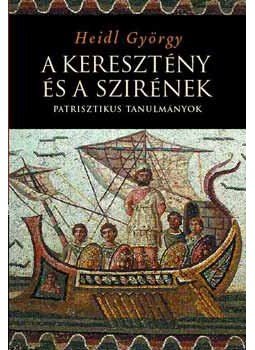 Heidl György - A keresztény és a szirének - Patrisztikus tanulmányok - Patrisztikus tanulmányok, null 2005 antikvár könyv