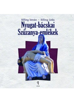 Silling István, Silling Léda - Nyugat-bácskai Szűzanya-emlékek Silling István, Silling Léda - Nyugat-bácskai Szűzanya-emlékek, null 2018 antikvár könyv