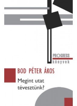 Bod Péter Ákos - Megint utat tévesztünk? Bod Péter Ákos - Megint utat tévesztünk?, Budapest 2019 antikvár könyv