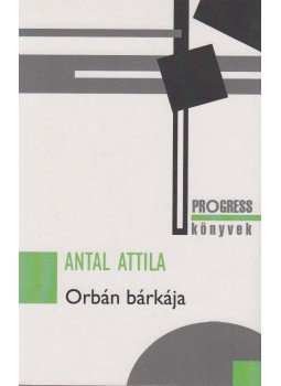 Antal Attila - Orbán bárkája Antal Attila - Orbán bárkája, Budapest 2019 antikvár könyv