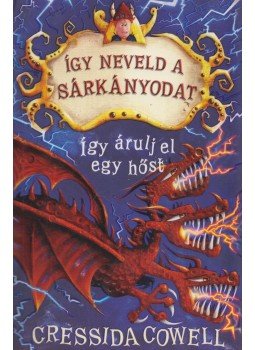 Cressida Cowell - Így neveld a sárkányodat 11. - Így árulj el egy hőst Cressida Cowell - Így neveld a sárkányodat 11. - Így árulj el egy hőst, Budapest 2019 antikvár könyv