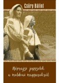 Csúry Bálint - Néprajzi jegyzetek a moldvai magyarokról
