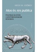 Hegyi W. György - Mosés res publica - Politikai kultúra a köztársaságkori Rómában