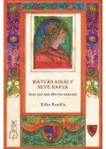 Kóka Rozália - Mátyás király neve napja - Száz szép mese Mátyás királyról