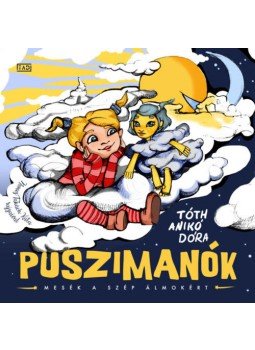 Tóth Anikó Dóra - Puszimanók - Mesék a szép álmokért Tóth Anikó Dóra - Puszimanók - Mesék a szép álmokért, null 2018 antikvár könyv
