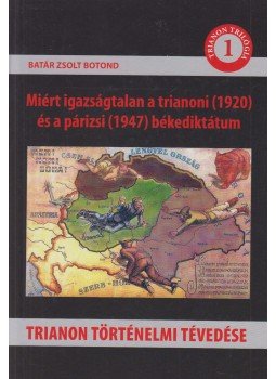 Batár Zsolt Botond - Trianon történelmi tévedése Batár Zsolt Botond - Trianon történelmi tévedése, Budapest 2019 antikvár könyv