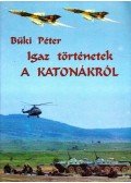 Büki Péter - Igaz történetek a katonákról (dedikált)