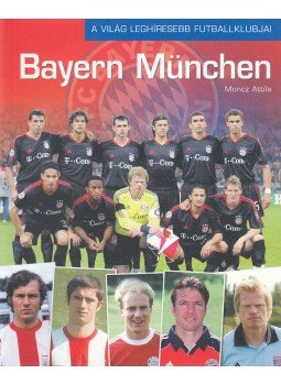 Moncz Attila - Bayern München Moncz Attila - Bayern München, Budapest 2005 antikvár könyv