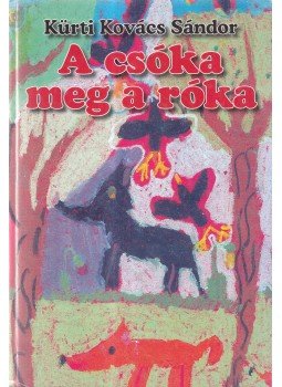 Kürti Kovács Sándor - A csóka meg a róka Kürti Kovács Sándor - A csóka meg a róka, Pécs 2007 antikvár könyv