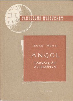 András László, Murvai Márta - Angol társalgási zsebkönyv András László, Murvai Márta - Angol társalgási zsebkönyv, Budapest 1963 antikvár könyv